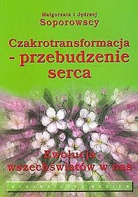 Czakrotransformacja - przebudzenie serca. Ewolucja wszeświatów w nas - Małgorzata Soporowska, Jędrzej Soporowski