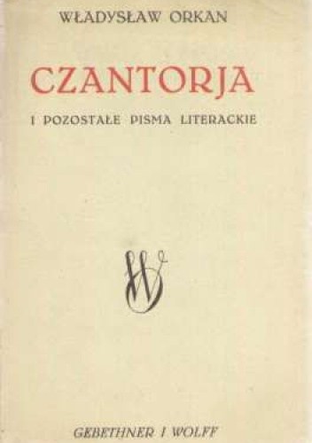 Czantoria i pozostałe pisma literackie - Władysław Orkan