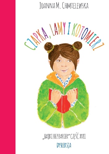 CZAPKA, LAMY I KOTOMIERZ. BAJKI BEZ BARIER CZ.XVII DYSLEKSJA - Joanna Maria Chmielewska