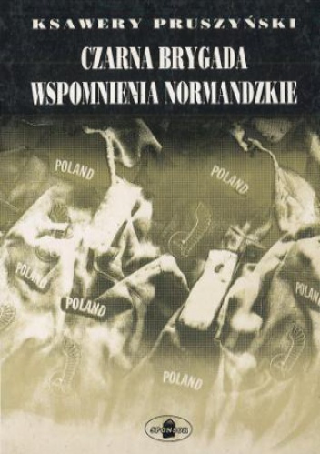 Czarna brygada. Wspomnienia normandzkie - Ksawery Pruszyński