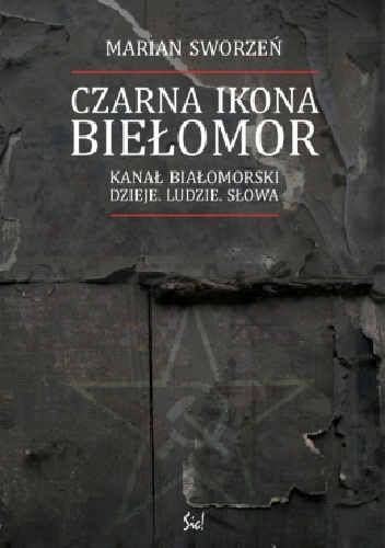 Czarna ikona. Biełomor. Kanał Białomorski – dzieje, ludzie, słowa - Marian Sworzeń