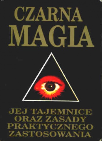 Czarna magia: Jej tajemnice oraz zasady praktycznego zastosowania - I.H.K.