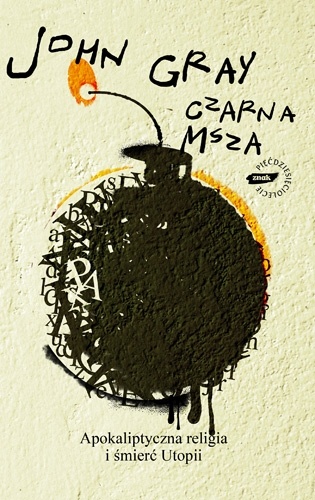 Czarna msza. Apokaliptyczna religia i śmierć utopii - John N. Gray