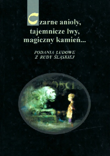 Czarne anioły, tajemnicze lwy, magiczny kamień... - Joanna Świtała- Mastalerz, Dorota Świtała-Trybek