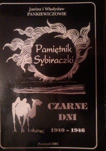 CZARNE DNI 1940-1946 Pamiętnik Sybiraczki - Janina i Władysław Pankiewiczowie