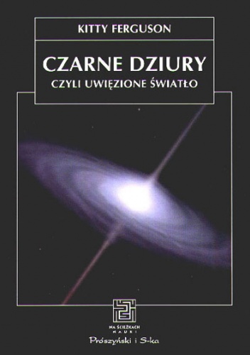 Czarne dziury, czyli uwięzione światło - Kitty Ferguson