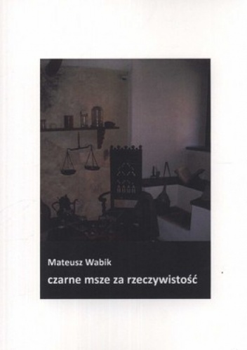 Czarne msze za rzeczywistość - Mateusz Wabik