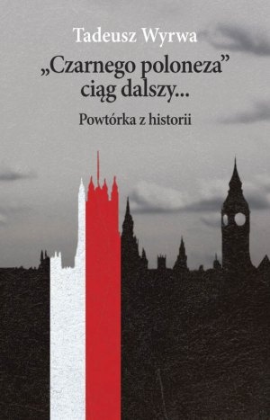 „Czarnego poloneza” ciąg dalszy... Powtórka z historii - Tadeusz Wyrwa