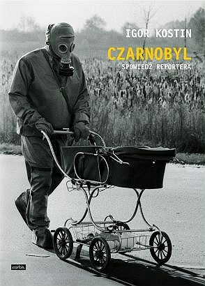 Czarnobyl. Spowiedź reportera - Igor Kostin