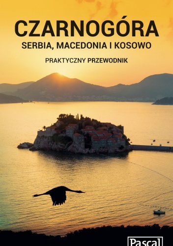 Czarnogóra, Serbia, Macedonia i Kosowo. Praktyczny przewodnik