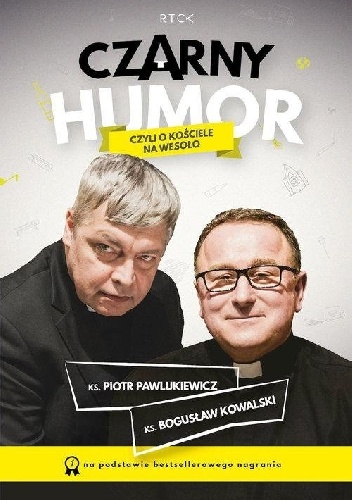 Czarny humor czyli o kościele na wesoło - Ks. Piotr Pawlukiewicz, Bogusław Kowalski