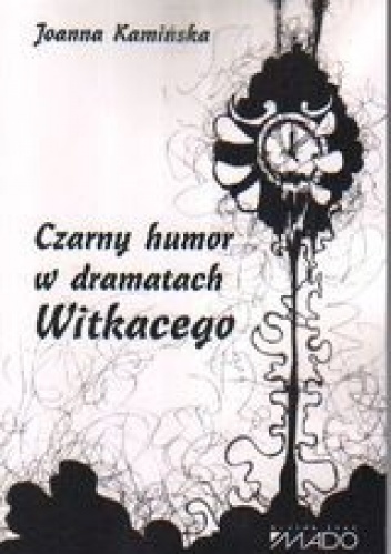 Czarny humor w dramatach Witkacego - Joanna Kamińska
