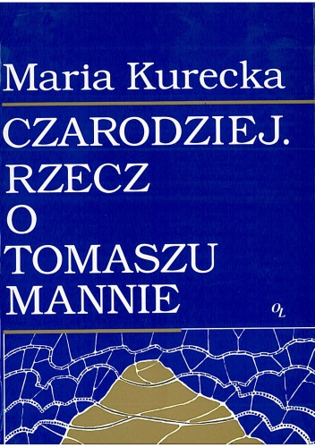 Czarodziej. Rzecz o Tomaszu Mannie - Maria Kurecka