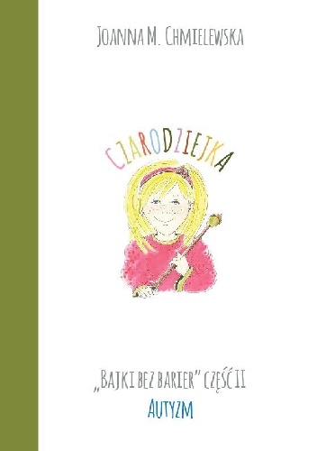 CZARODZIEJKA. BAJKI BEZ BARIER CZ.II AUTYZM - Joanna Maria Chmielewska