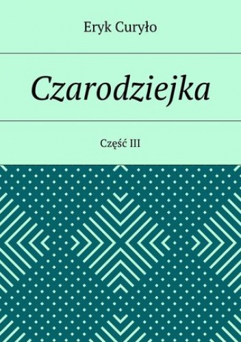 Czarodziejka. Część III - Curyło Eryk