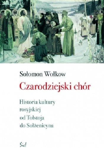 Czarodziejski chór. Historia kultury rosyjskiej od Tołstoja do Sołżenicyna - Salomon Wołkow