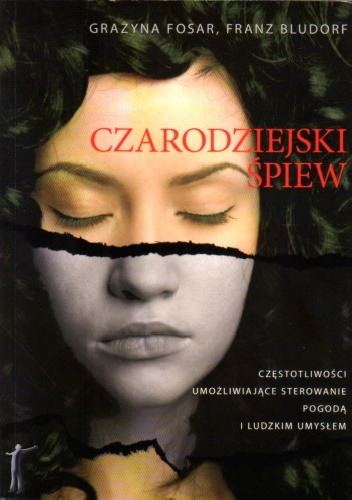 Czarodziejski śpiew - Częstotliwości umożliwiające sterowanie pogodą i ludzkim umysłem - Grażyna Fosar, Franz Bludorf
