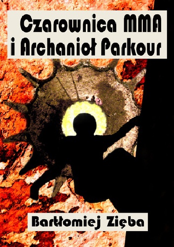 Czarownica MMA i Archanioł Parkour - Bartłomiej Zięba