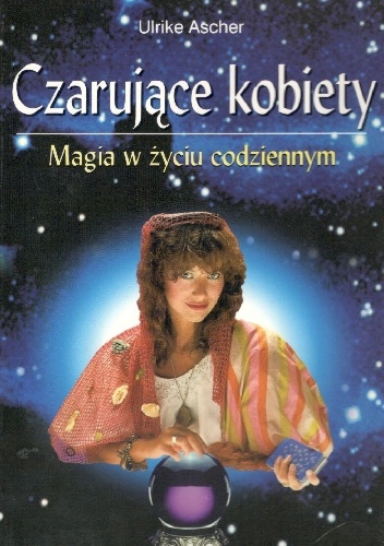 Czarujące kobiety.Magia w życiu codziennym - Ulrike Ascher