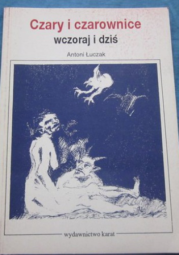 Czary i czarownice - wczoraj i dziś - Antoni Łuczak