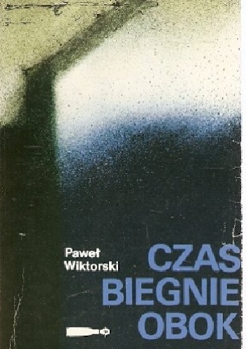 Czas biegnie obok - Paweł Wiktorski