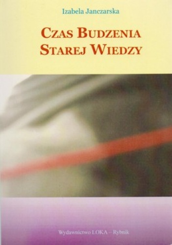 Czas budzenia starej wiedzy - Izabela Janczarska