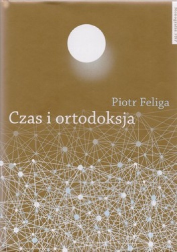 Czas i ortodoksja - Piotr Feliga