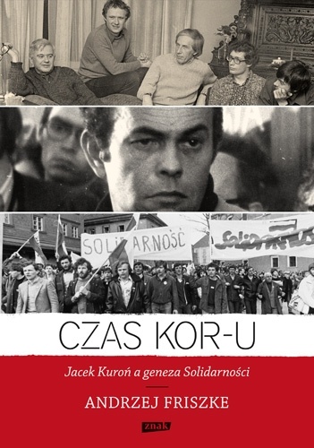 Czas KOR-u. Jacek Kuroń a geneza Solidarności - Andrzej Friszke