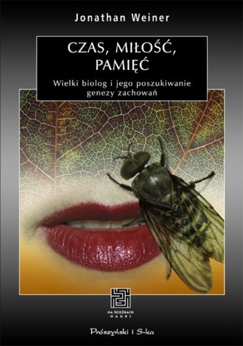 Czas, miłość, pamięć. Wielki biolog i jego poszukiwanie genezy zachowań - Jonathan Weiner