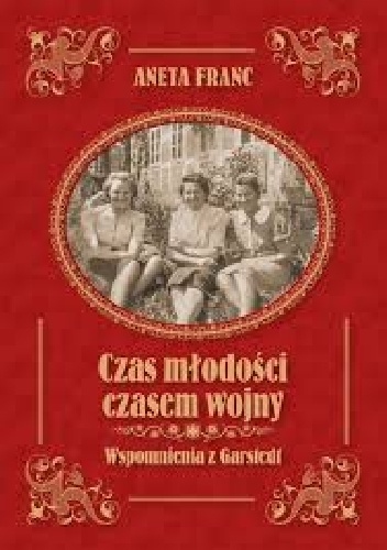 Czas młodości czasem wojny. Wspomnienia z Garstedt - Aneta Franc