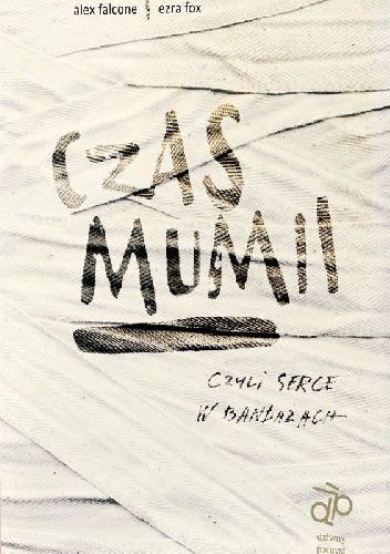 Czas mumii, czyli serce w bandażach - Ezra Fox, Alex Falcone