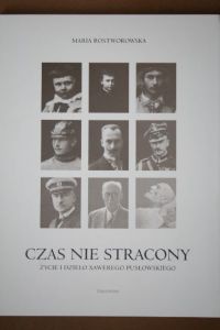 Czas nie stracony : życie i dzieło Xawerego Pusłowskiego - Maria Rostworowska