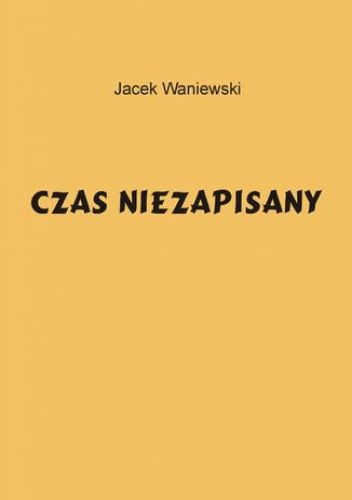 Czas niezapisany - Jacek Waniewski