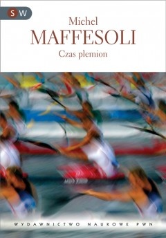 Czas plemion. Schyłek indywidualizmu w społeczeństwach ponowoczesnych - Michel Maffesoli