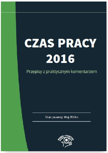 Czas pracy 2016. Przepisy z praktycznym komentarzem