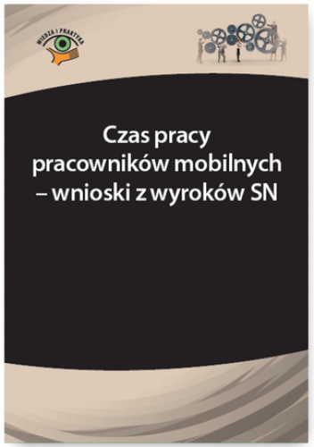 Czas pracy pracowników mobilnych - wnioski z wyroków SN - Łukasz Prasołek