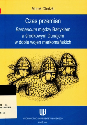 Czas przemian. Barbaricum między Bałtykiem a środkowym Dunajem w dobie wojen markomańskich - Marek Olędzki