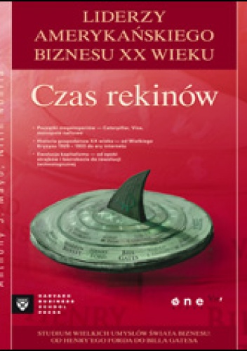 Czas rekinów. Liderzy amerykańskiego biznesu XX wieku - Anthony J. Mayo, Nitin Nohria