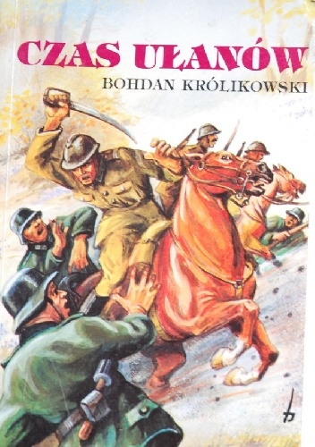 Czas ułanów. Polski Wrzesień 1939 - Bohdan Królikowski