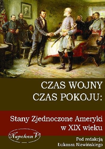 Czas wojny, czas pokoju: Stany Zjednoczone Ameryki w XIX wieku - Łukasz Niewiński