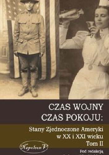 Czas wojny, czas pokoju: Stany Zjednoczone Ameryki w XX i XXI wieku. Tom II - Łukasz Niewiński