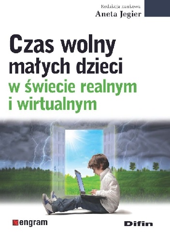 Czas wolny małych dzieci w świecie realnym i wirtualnym - Aneta Jegier