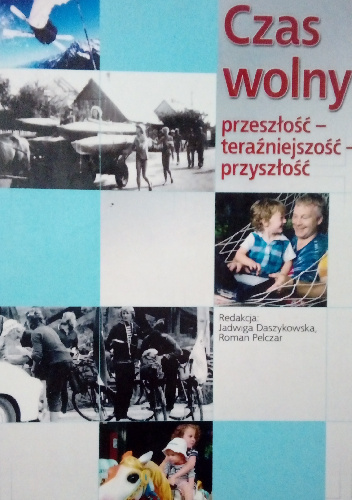 Czas wolny. Przeszłość – teraźniejszość – przyszłość - praca zbiorowa