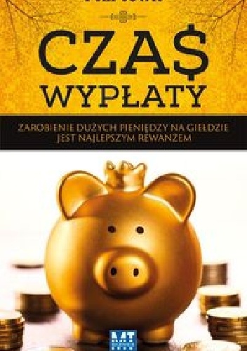 Czas wypłaty. Zarobienie dużych pieniędzy na giełdzie jest najlepszym rewanżem - Phil Town