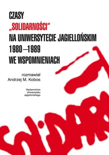 Czasy ''Solidarności'' na Uniwersytecie Jagiellońskim 1980-1989 we wspomnieniach - Andrzej Kobos Rozmawiał