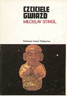 Czciciele gwiazd: Śladami zaginionych kultur peruwiańskich - Miloslav Stingl