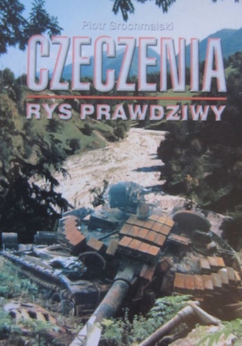 Czeczenia. Rys prawdziwy - Piotr Grochmalski