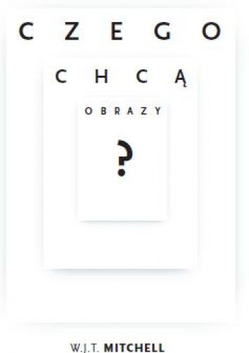 Czego chcą obrazy? - W. J. T. Mitchell