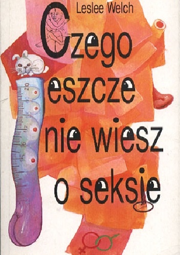 Czego jeszcze nie wiesz o seksie - Leslee Welch
