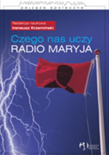 Czego nas uczy Radio Maryja? - Ireneusz Krzemiński